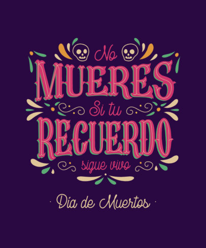Colorful T-Shirt Design Template With a Quote for Dia de Muertos