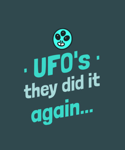 T-Shirt Design Maker Featuring a UFO-Themed Quote with a Cute Alien Icon