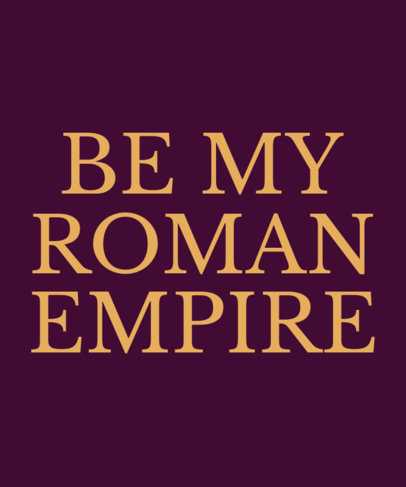 T-Shirt Design Maker Featuring a Quote Inspired by the Roman Empire Meme Trend
