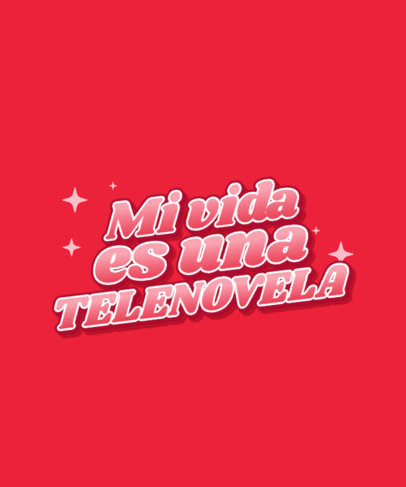 T-Shirt Design Maker Featuring a Telenovela Life-Themed Quote