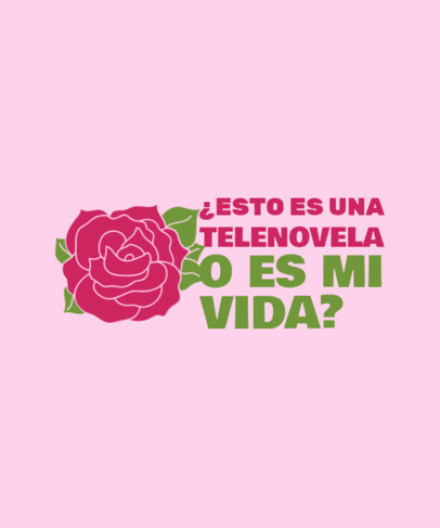 Quote T-Shirt Design Creator With a Telenovela Theme and a Rose Graphic