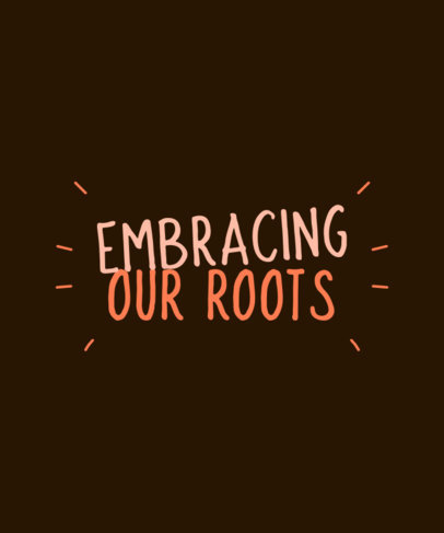 T-Shirt Design Creator with a Motivational Quote About Embracing Our Roots 6469