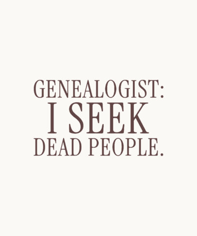 T-Shirt Design Creator with a Funny Quote for Genealogists