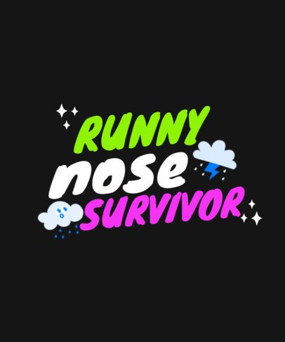 T-Shirt Design Maker With Cloud Graphics and a Runny Nose Survivor Theme 6774h