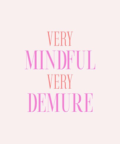 T-Shirt Design Creator Featuring a Very Mindful and Demure Theme With a Stylish Aesthetic