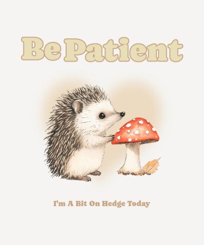 Illustrated T-Shirt Design Template With a Hedgehog Theme and a Patient Quote
